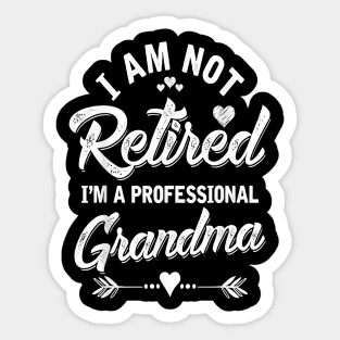 I am Not Retired I'm A Professional Grandma Sticker